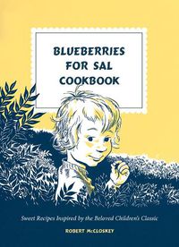 Cover image for Blueberries for Sal Cookbook: Sweet Recipes Inspired by the Beloved Children's Classic