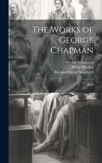 Cover image for The Works of George Chapman