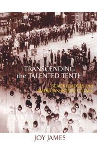 Cover image for Transcending the Talented Tenth: Black Leaders and American Intellectuals