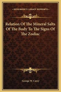 Cover image for Relation of the Mineral Salts of the Body to the Signs of the Zodiac