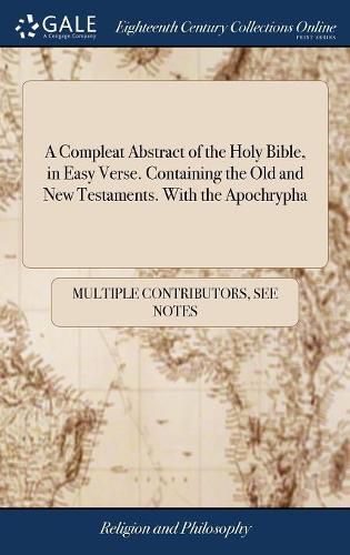 Cover image for A Compleat Abstract of the Holy Bible, in Easy Verse. Containing the Old and New Testaments. With the Apochrypha