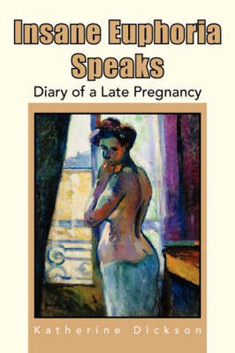 Cover image for Insane Euphoria Speaks: Diary of a Late Pregnancy