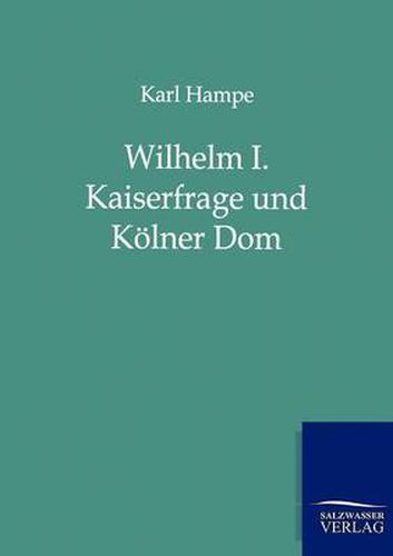 Cover image for Wilhelm I. Kaiserfrage und Koelner Dom