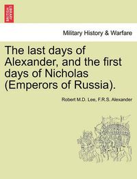 Cover image for The Last Days of Alexander, and the First Days of Nicholas (Emperors of Russia).