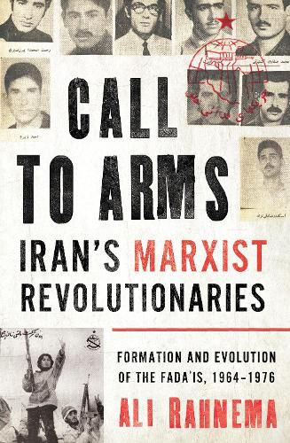 Cover image for Call to Arms: Iran's Marxist Revolutionaries: Formation and Evolution of the Fada'is, 1964-1976