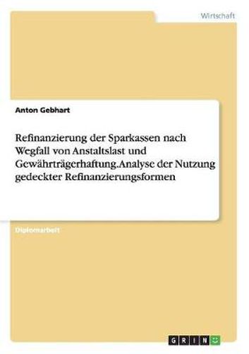 Cover image for Refinanzierung der Sparkassen nach Wegfall von Anstaltslast und Gewahrtragerhaftung. Analyse der Nutzung gedeckter Refinanzierungsformen