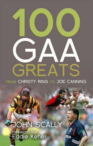Cover image for 100 GAA Greats: From Christy Ring to Joe Canning