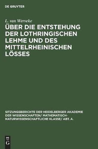 Cover image for UEber Die Entstehung Der Lothringischen Lehme Und Des Mittelrheinischen Loesses: Mit Ausblicken Auf Den Loess Des Niederrheins Und Der Magdeburger Boerde