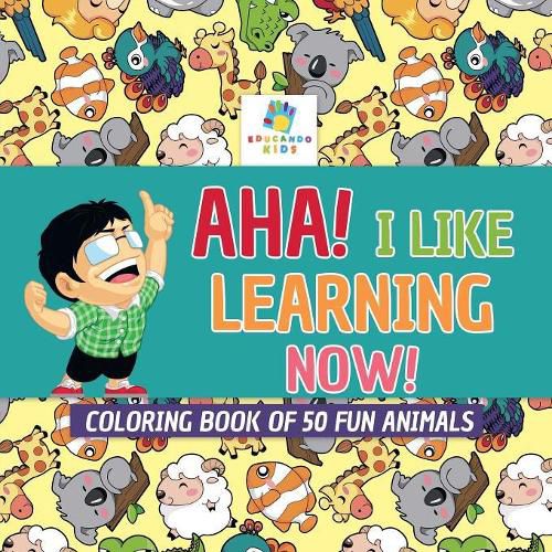 Cover image for Aha! I Like Learning Now! Coloring Book of 50 Fun Animals