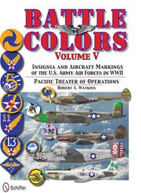 Cover image for Battle Colors Vol 5: Pacific Theater of erations: Insignia and Aircraft Markings of the U.S. Army Air Forces in World War II