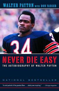 Cover image for Never Die Easy: The Autobiography of Walter Payton