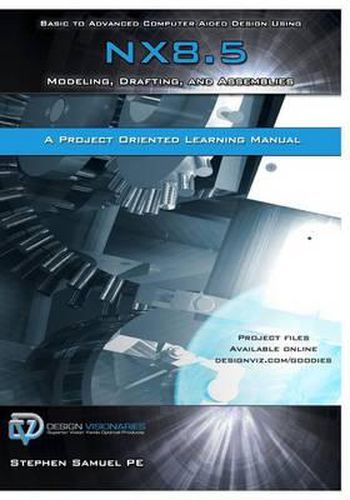 Cover image for Basic to Advanced Computer Aided Design Using NX 8.5: Modeling, Drafting, and Assemblies