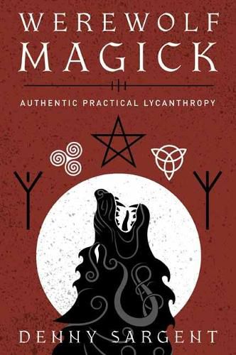 Cover image for Werewolf Magick: Authentic Practical Lycanthropy