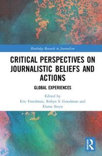 Cover image for Critical Perspectives on Journalistic Beliefs and Actions: Global Experiences