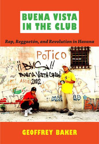 Cover image for Buena Vista in the Club: Rap, Reggaeton, and Revolution in Havana