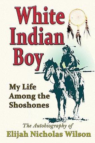 Cover image for White Indian Boy: My Life Among the Shoshones