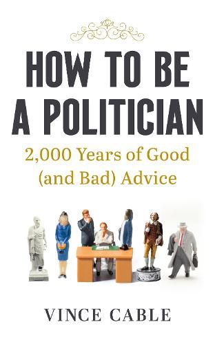 How to be a Politician: 2000 Years of Good (and Bad) Advice