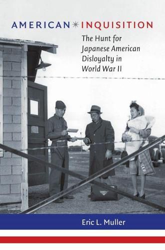 Cover image for American Inquisition: The Hunt for Japanese American Disloyalty in World War II