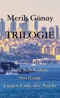 Cover image for Trilogie: Su&#776;sse Schokolade - Streifzu&#776;ge - Gegen Ende der Nacht