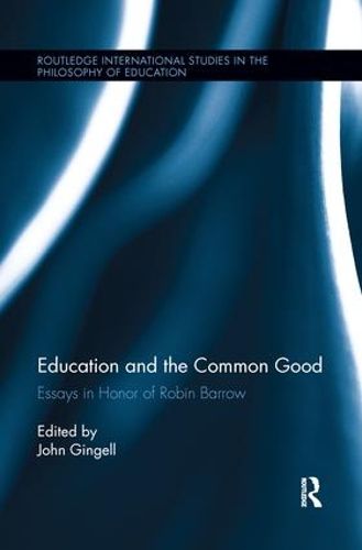 Cover image for Education and the Common Good: Essays in Honor of Robin Barrow