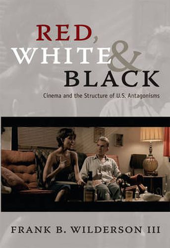 Cover image for Red, White & Black: Cinema and the Structure of U.S. Antagonisms