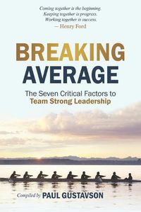 Cover image for Breaking Average: The Seven Critical Factors to Team Strong Leadership