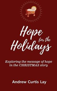 Cover image for Hope for the Holidays: Exploring the Message of Hope In the Christmas Story