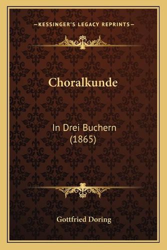 Cover image for Choralkunde: In Drei Buchern (1865)