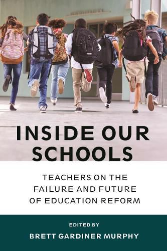 Cover image for Inside Our Schools: Teachers on the Failure and Future of Education Reform