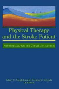 Cover image for Physical Therapy and the Stroke Patient: Pathologic Aspects and Clinical Management