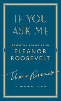 Cover image for If You Ask Me: Essential Advice from Eleanor Roosevelt