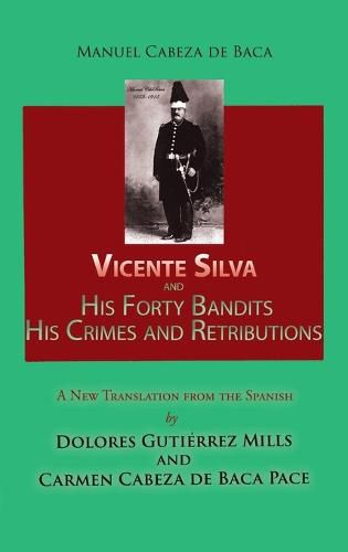 Cover image for Vicente Silva and His Forty Bandits, His Crimes and Retributions