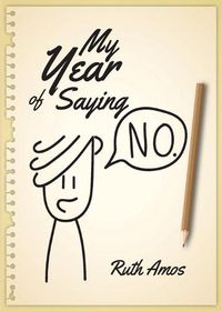 Cover image for My Year of Saying No: Lessons I learned about saying No, saying Yes, and bringing some balance to my life.