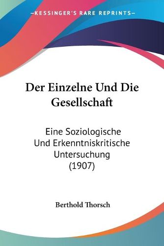 Cover image for Der Einzelne Und Die Gesellschaft: Eine Soziologische Und Erkenntniskritische Untersuchung (1907)