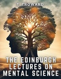 Cover image for The Edinburgh Lectures on Mental Science