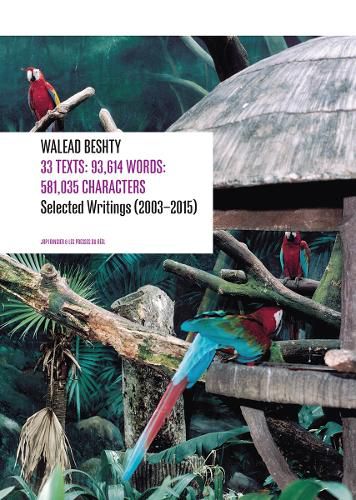 Cover image for Walead Beshty: 33 Texts: 93,614 Words: 581,035 Characters Selected Writing (2003-2015)