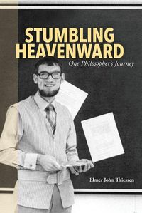 Cover image for Stumbling Heavenward: One Philosopher's Journey