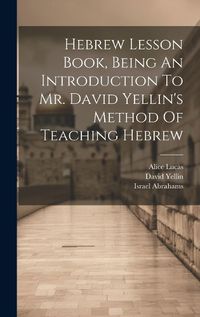 Cover image for Hebrew Lesson Book, Being An Introduction To Mr. David Yellin's Method Of Teaching Hebrew