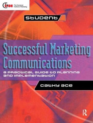 Successful Marketing Communications: A practical guide to planning and implementation