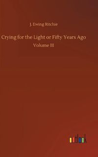 Cover image for Crying for the Light or Fifty Years Ago