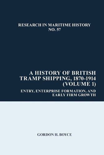 Cover image for A History of British Tramp Shipping, 1870-1914 (Volume 1)