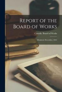 Cover image for Report of the Board of Works [microform]: Montreal, December, 1844