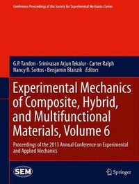 Cover image for Experimental Mechanics of Composite, Hybrid, and Multifunctional Materials, Volume 6: Proceedings of the 2013 Annual Conference on Experimental and Applied Mechanics