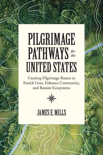 Cover image for Pilgrimage Pathways for the United States: Creating Pilgrimage Routes to Enrich Lives, Enhance Community, and Restore Ecosystems