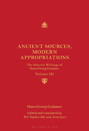 Cover image for Ancient Sources, Modern Appropriations: The Selected Writings of Hans-Georg Gadamer