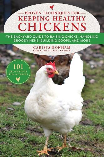 Cover image for Proven Techniques for Keeping Healthy Chickens: The Backyard Guide to Raising Chicks, Handling Broody Hens, Building Coops, and More