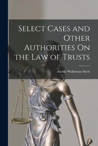 Cover image for Select Cases and Other Authorities On the Law of Trusts