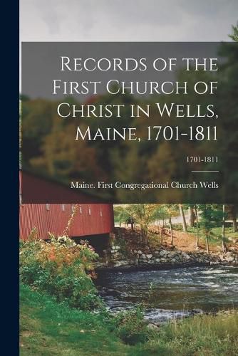 Cover image for Records of the First Church of Christ in Wells, Maine, 1701-1811; 1701-1811