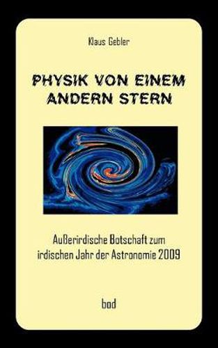 Cover image for Physik von einem andern Stern: Ausserirdische Botschaft zum irdischen Jahr der Astronomie 2009