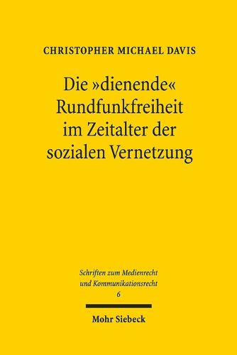 Cover image for Die  dienende  Rundfunkfreiheit im Zeitalter der sozialen Vernetzung: Zum Erfordernis einer Neuordnung der Rundfunkverfassung am Beispiel der Sozialen Medien